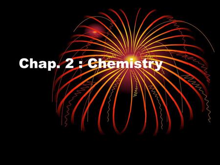 Chap. 2 : Chemistry.