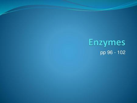 Enzymes pp 96 - 102.