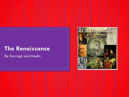 The Renaissance By Darragh and Keelin.