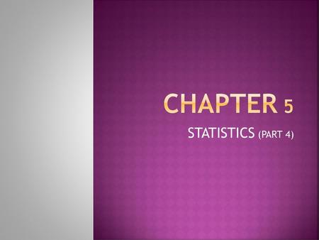 Chapter 5 STATISTICS (PART 4).