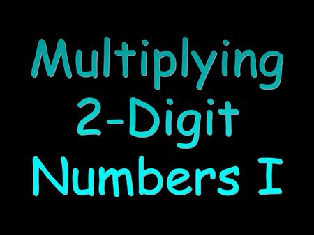 Multiplying 2-Digit Numbers I.