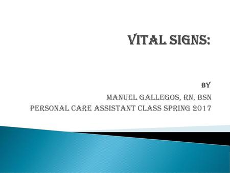 Manuel Gallegos, RN, BSN PERSONAL CARE ASSISTANT Class Spring 2017