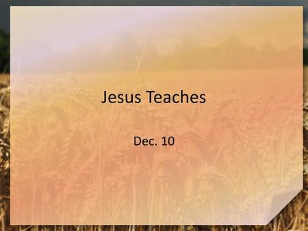 Jesus Teaches Dec. 10.