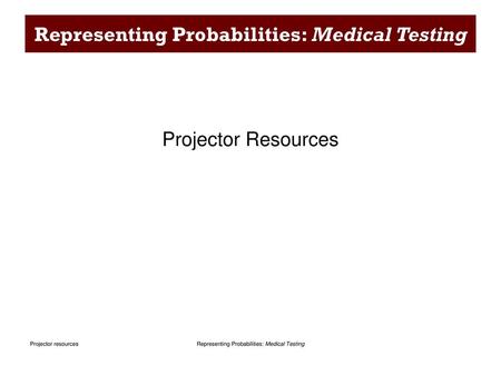 Representing Probabilities: Medical Testing