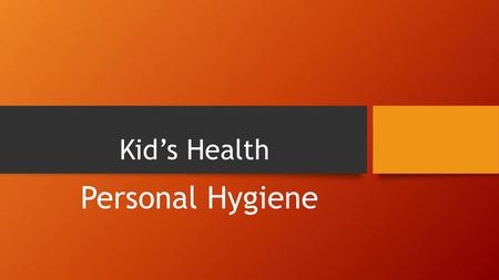 Kid’s Health Personal Hygiene.