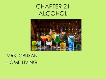 CHAPTER 21 ALCOHOL MRS. CRUSAN HOME LIVING.