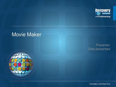 Movie Maker Presenter Date presented.