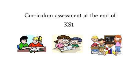 Curriculum assessment at the end of KS1