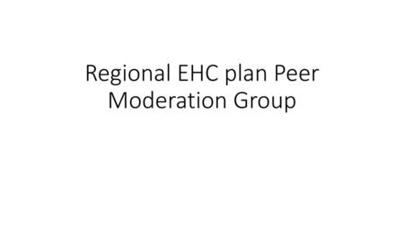 Regional EHC plan Peer Moderation Group