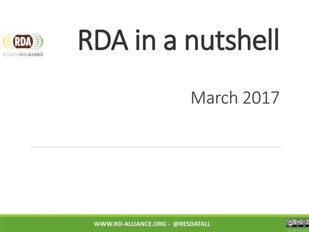 RDA in a nutshell March 2017 www.rd-alliance.org - @resdatall CC BY-SA 4.0.