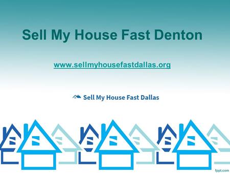 Sell My House Fast Denton - www.sellmyhousefastdallas.org