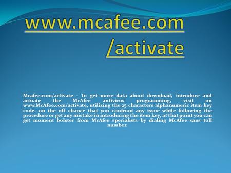 Mcafee.com/activate - To get more data about download, introduce and actuate the McAfee antivirus programming, visit on  utilizing.