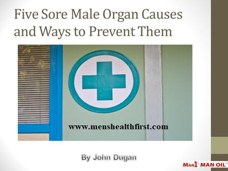 Five Sore Male Organ Causes and Ways to Prevent Them