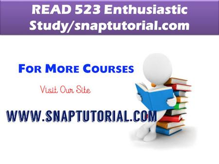 READ 523 Enthusiastic Study/snaptutorial.com