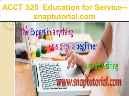 ACCT 525 Education for Service-- snaptutorial.com.