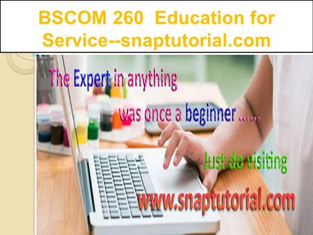 BSCOM 260 Education for Service--snaptutorial.com.