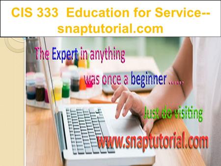 CIS 333 Education for Service-- snaptutorial.com.