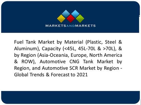 Fuel Tank Market by Material (Plastic, Steel & Aluminum), Capacity ( 70L), & by Region (Asia-Oceania, Europe, North America &