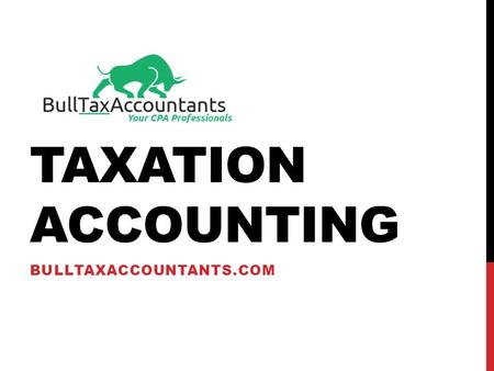 TAXATION ACCOUNTING BULLTAXACCOUNTANTS.COM. TAX ACCOUNTING SERVICES.