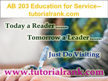 AB 203 Education for Service-- tutorialrank.com. AB 203 All Assignment For more course tutorials visit   AB 203 Unit 2 Assignment Memo.