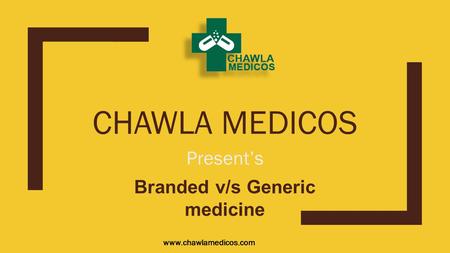 CHAWLA MEDICOS Present’s Branded v/s Generic medicine