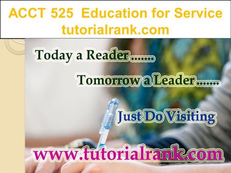 ACCT 525 Education for Service tutorialrank.com. ACCT 525 Week 1 Homework - The Sarbanes-Oxley Act Studies Cases (2 Papers) For more course tutorials.