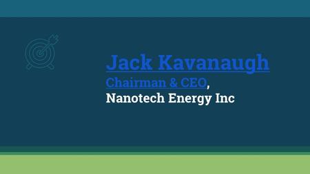 Jack Kavanaugh Chairman & CEOChairman & CEO, Nanotech Energy Inc.