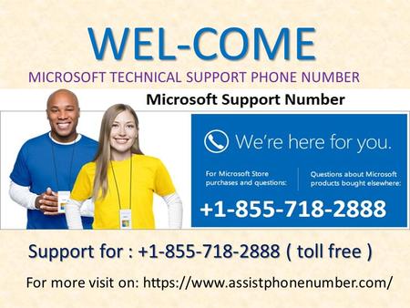 WEL-COME MICROSOFT TECHNICAL SUPPORT PHONE NUMBER Support for : ( toll free ) Support for : ( toll free ) For more visit.