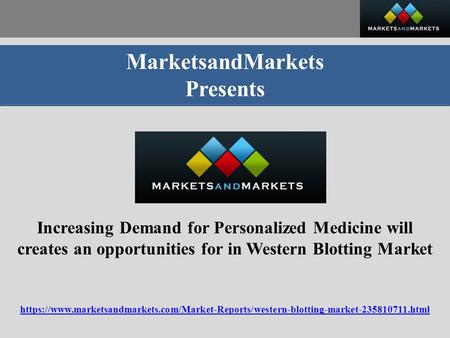 MarketsandMarkets Presents Increasing Demand for Personalized Medicine will creates an opportunities for in Western Blotting Market https://www.marketsandmarkets.com/Market-Reports/western-blotting-market html.