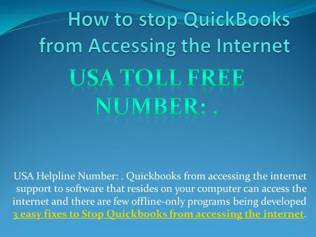 USA Helpline Number:. Quickbooks from accessing the internet support to software that resides on your computer can access the internet and there are few.