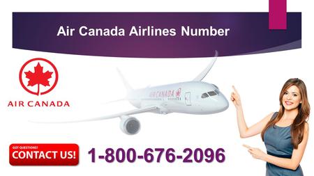 Air Canada Airlines Number Air Canada Airlines Customer Service is 24x7 hour traveling service provide for tourists. If you are travel.