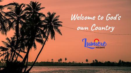 Welcome to God's own Country. Kerala has its own unique charm that brings together the different experiences of a rich heritage, ethnic culture and delicious.