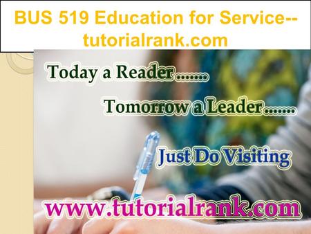 BUS 519 Education for Service-- tutorialrank.com.