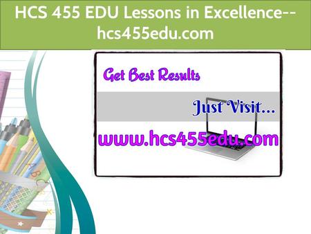 HCS 455 EDU Lessons in Excellence-- hcs455edu.com.