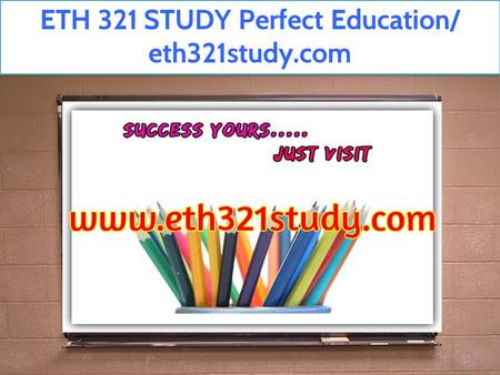 ETH 321 STUDY Perfect Education/ eth321study.com.