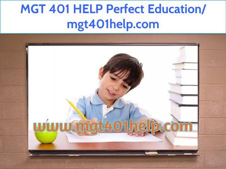 MGT 401 HELP Perfect Education/ mgt401help.com.