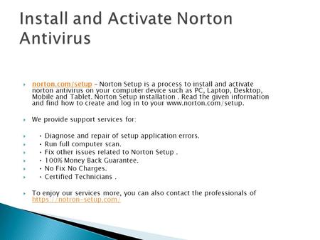  norton.com/setup - Norton Setup is a process to install and activate norton antivirus on your computer device such as PC, Laptop, Desktop, Mobile and.