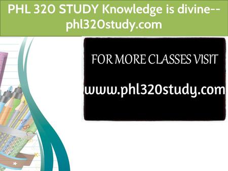 PHL 320 STUDY Knowledge is divine-- phl320study.com.