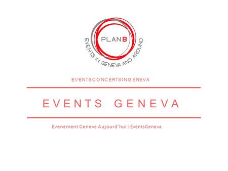 EVENTSGENEVA E V E N T S C O N C E R T S I N G E N E V A Evenement Geneve Aujourd’hui | EventsGeneva.