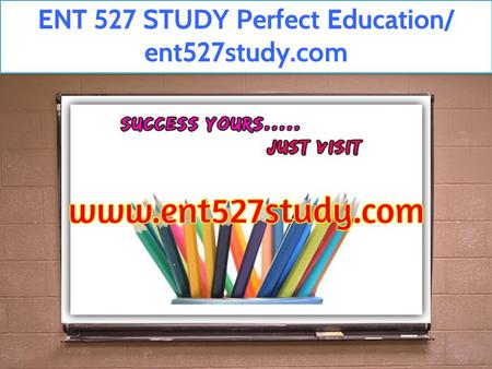 ENT 527 STUDY Perfect Education/ ent527study.com.