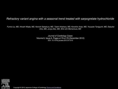 Refractory variant angina with a seasonal trend treated with sarpogrelate hydrochloride  Fumio Liu, MD, Hiroshi Wada, MD, Kenichi Sakakura, MD, Taishi.