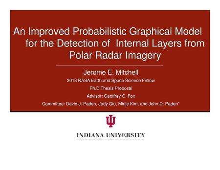 An Improved Probabilistic Graphical Model for the Detection of Internal Layers from Polar Radar Imagery Jerome E. Mitchell 2013 NASA Earth and Space Science.