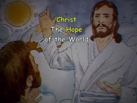 Christ The Hope of the World.