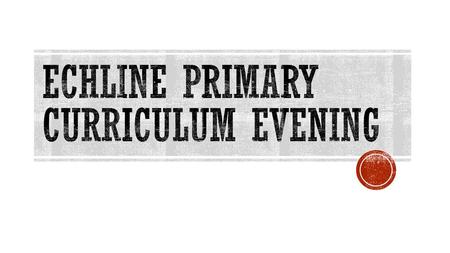 Echline Primary Curriculum Evening