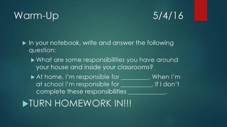 Warm-Up 5/4/16 TURN HOMEWORK IN!!!