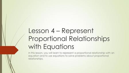 Lesson 4 – Represent Proportional Relationships with Equations