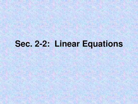 Sec. 2-2: Linear Equations