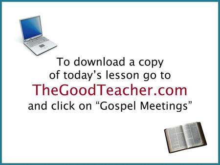 To download a copy of today’s lesson go to TheGoodTeacher