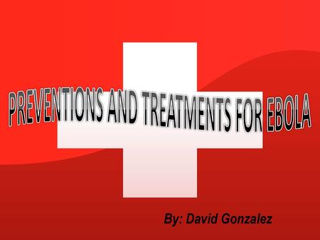 PREVENTIONS AND TREATMENTS FOR EBOLA