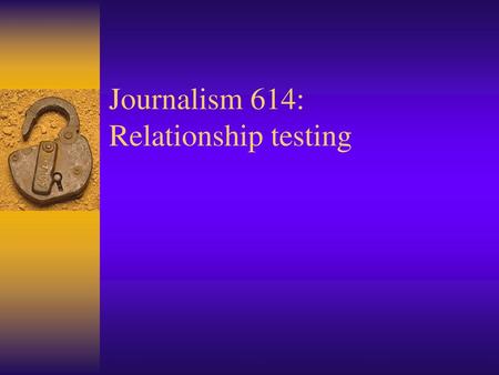 Journalism 614: Relationship testing